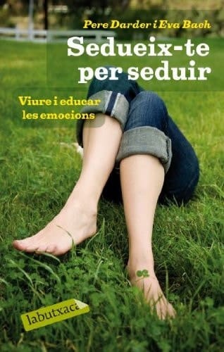 Sedueix-te per seduir. Viure i educar les emocions