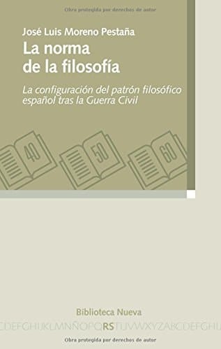 La norma de la filosofía la configuración del patrón filosófico español tras la Guerra Civil