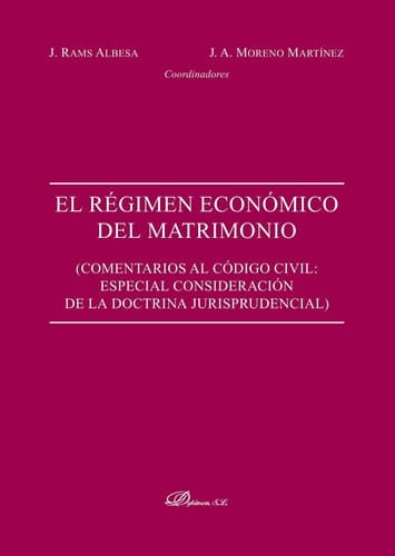 El régimen económico del matrimonio. Comentarios al Código civil. Especial consideración de la doctrina jurisprudencial - Comentarios al código civil : especial consideración de la doctrina jurisprudencial
