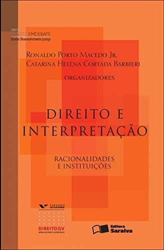 Direito e interpretação - 1a edição de 2012 Racionalidades e interpretação