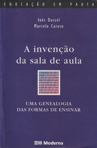 A invenção da sala de aula uma genealogia das formas de ensinar