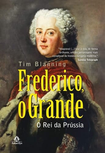 Frederico, o grande: o rei da Prússia (Português)