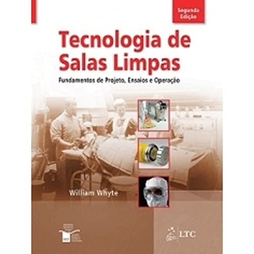 Tecnologia de Salas Limpas - Fundamentos de Projeto, Ensaios e Operação
