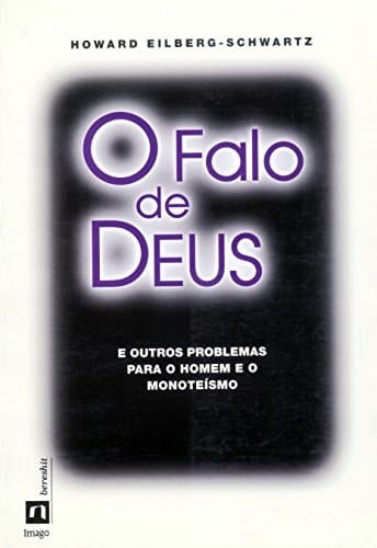 O falo de Deus: e outros problemas para o homem eo monoteísmo