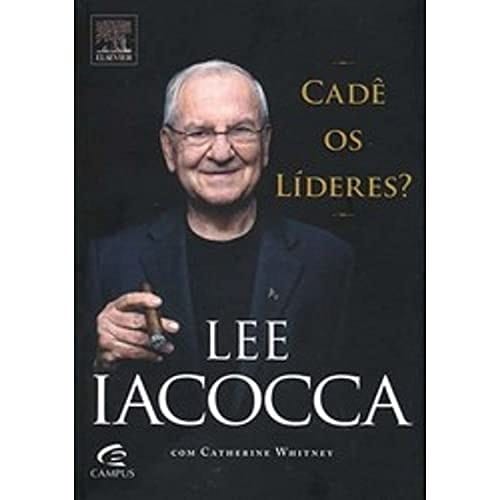 Lee Iacocca. Cadê Os Líderes ?