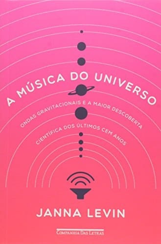 A Música do Universo. Ondas Gravitacionais e a Maior Descoberta Científica dos Últimos Cem Anos (Em Portuguese do Brasil)