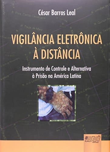 Vigilância eletrônica à distância instrumento de controle e alternativa à prisão na América Latina