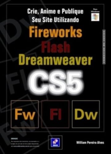 CRIE, ANIME E PUBLIQUE SEU SITE UTILIZANDO FIREWORKS CS5, FLASH CS5 E DREAMWEAVER CS5 - EM PORTUGUES