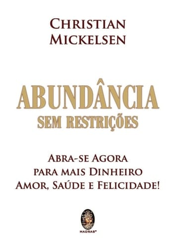 Abundancia sem Restricoes. Abra-Se Agora Para Mais Dinheiro Amor Saude e Felicidade (Em Portugues do Brasil)