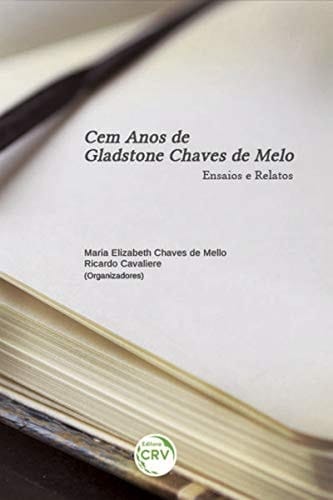 Cem anos de Gladstone Chaves de Melo ensaios e relatos