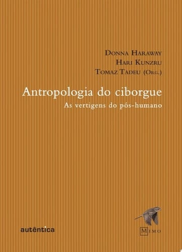 Antropologia do Ciborgue As vertigens do pós-humano