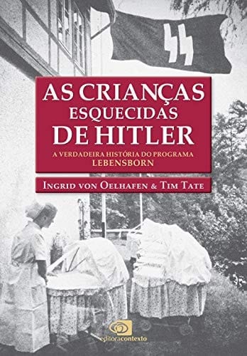As crianças esquecidas de Hitler a verdadeira história do programa Lebensborn