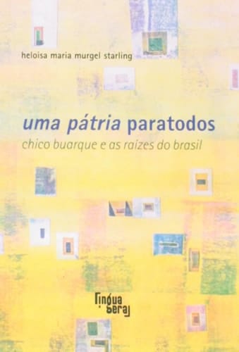 Uma pátria paratodos Chico Buarque e as raízes do Brasil