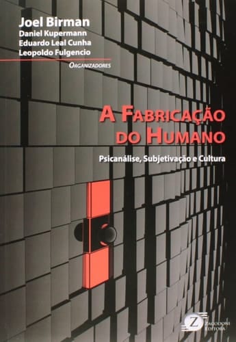 A fabricação do humano - psicanálise, subjetivação e cultura