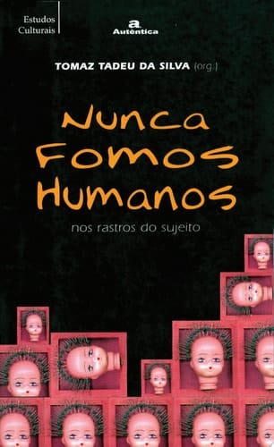 Nunca fomos humanos Nos rastros do sujeito