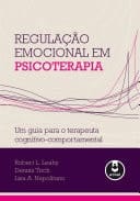 Regulação Emocional em Psicoterapia Um Guia para o Terapeuta Cognitivo-Comportamental