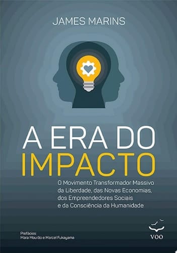A Era do Impacto O movimento transformador massivo da liberdade, das novas economias, dos empreendedores sociais e da