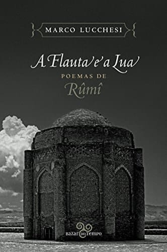 A flauta e a Lua poemas de Rûmî
