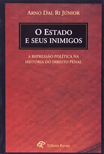O Estado e seus inimigos a repressão política na história do direito penal