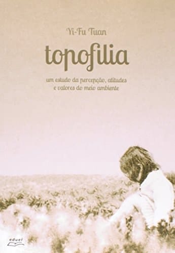 Topofilia: Um estudo da percepção, atitudes e valores do meio ambiente (Portuguese Edition)