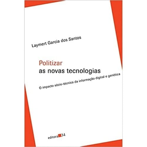 Politizar as novas tecnologias o impacto sócio-técnico da informação digital e genética