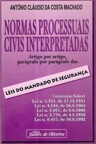 Normas processuais civis interpretadas artigo por artigo, parágrafo por parágrafo, das leis do mandado de segurança