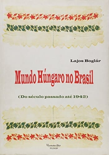 Mundo húngaro no Brasil do século passado até 1942