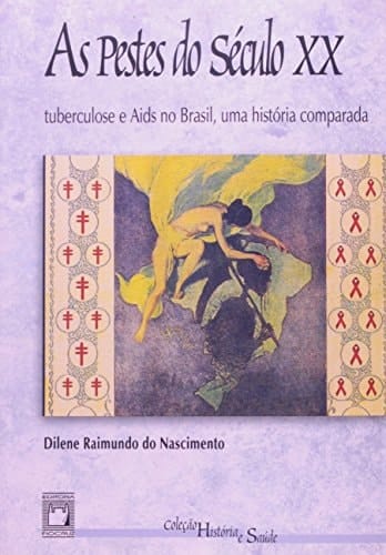 As Pestes Do Seculo XX. Tuberculose E Aids No Brasil (Em Portuguese do Brasil)