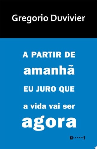 A partir de amanhã eu juro que a vida vai ser agora