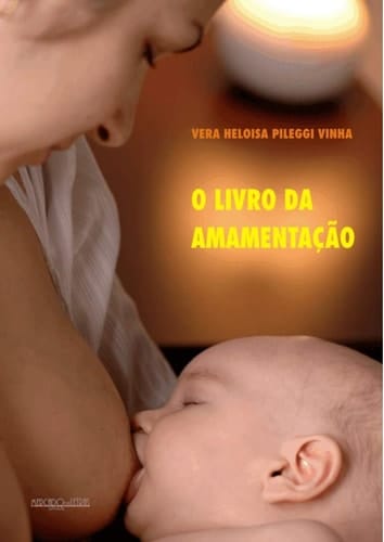 O Livro da Amamentação. Vera Heloisa Pileggi Vinha