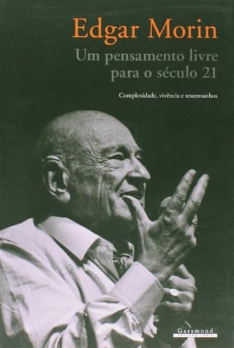 Edgar Morin: Um Pensamento Livre Para Seculo 21