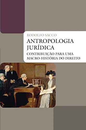 Antropologia Jurídica. Contribuição Para Uma Macro-História do Direito (Em Portuguese do Brasil)