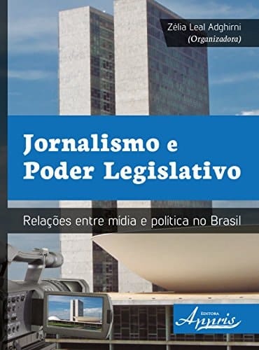 Jornalismo e poder legislativo relações entre mídia e política no Brasil