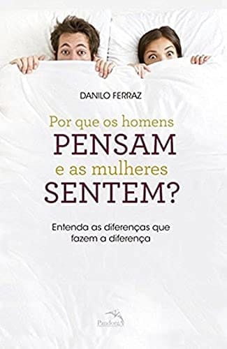 Por que os Homens Pensam e as Mulheres Sentem?