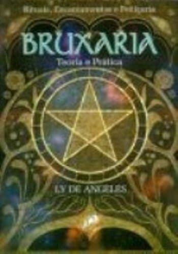 Bruxaria: Teoria e Prática- Rituais, Encantamentos e Feitiçarias