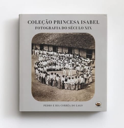 Coleção Princesa Isabel fotografia do século XIX, a descoberta de um tesouro cultural inédito, composto de mais de mil imagens brasileiras