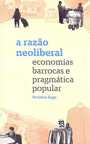 A Razao Neoliberal. Economias Barrocas e Pragmatica Popular (Em Portugues do Brasil)