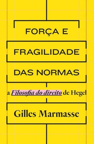Força e fragilidade das normas a Filosofia do direito de Hegel