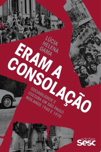Eram a Consolação - Sociabilidade e cultura em São Paulo nos anos 1960 e 1970