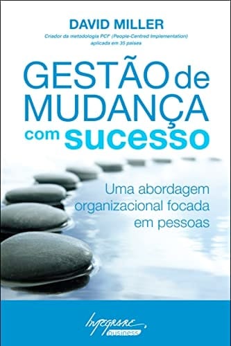 Gest‹o de Mudana com Sucesso - Uma Abordagem Organizacional Focada em Pessoas