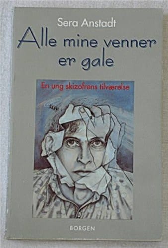 Alle mine venner er gale en ung skizofrens tilværelse