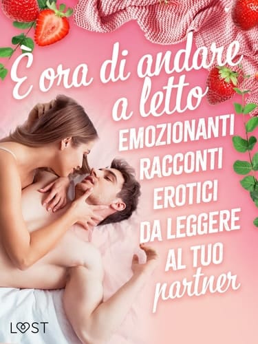 È ora di andare a letto: emozionanti racconti erotici da leggere al tuo partner