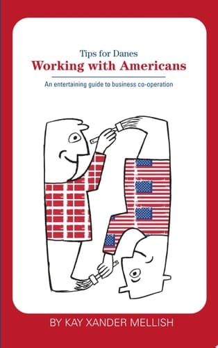 Working With Americans: Tips for Danes An entertaining guide to business co-operation