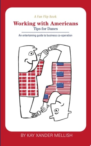 A fun flip book: Working with Americans and Working with Danes A delightful but informative look at cultural differences between Denmark and the USA