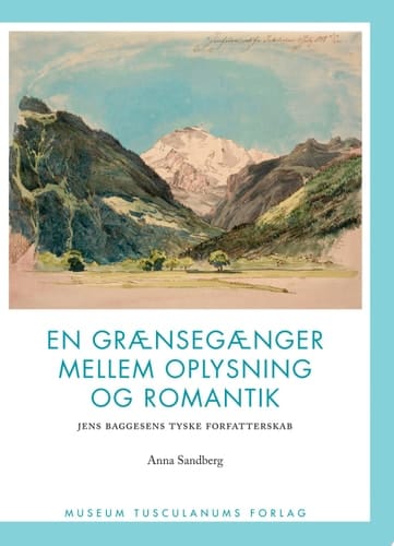 En grænsegænger mellem oplysning og romantik Jens Baggesens tyske forfatterska