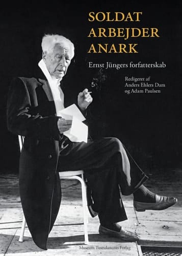 Soldat, arbejder, anark Ernst Jüngers forfatterskab
