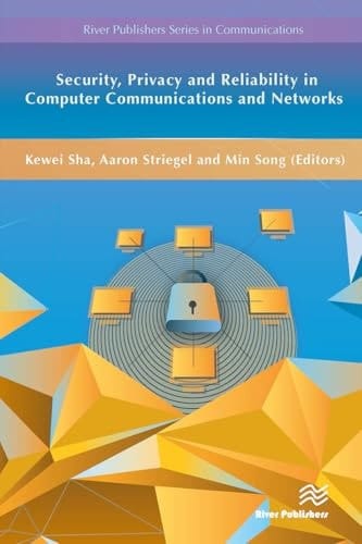 Security, Privacy and Reliability in Computer Communications and Networks