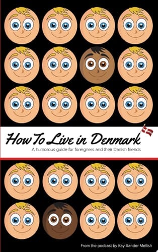 How to Live in Denmark A humorous guide for foreigners and their Danish friends