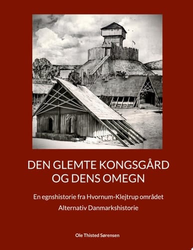 Den glemte Kongsgård og dens omegn En egnshistorie fra Hvornum-Klejtrup området