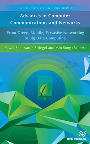 Advances in Computer Communications and Networks From Green, Mobile, Pervasive Networking to Big Data Computing